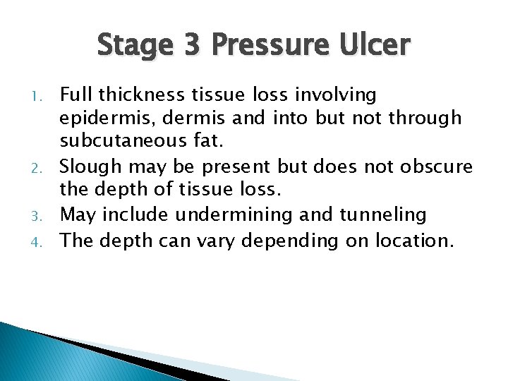 Stage 3 Pressure Ulcer 1. 2. 3. 4. Full thickness tissue loss involving epidermis,