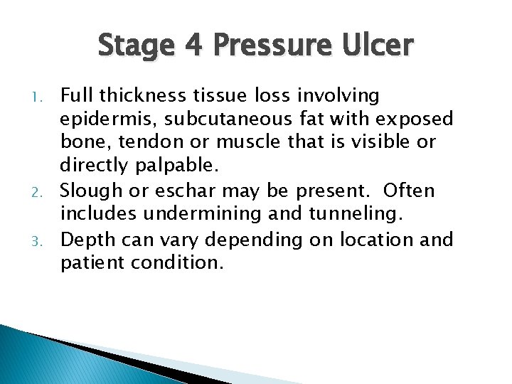 Stage 4 Pressure Ulcer 1. 2. 3. Full thickness tissue loss involving epidermis, subcutaneous