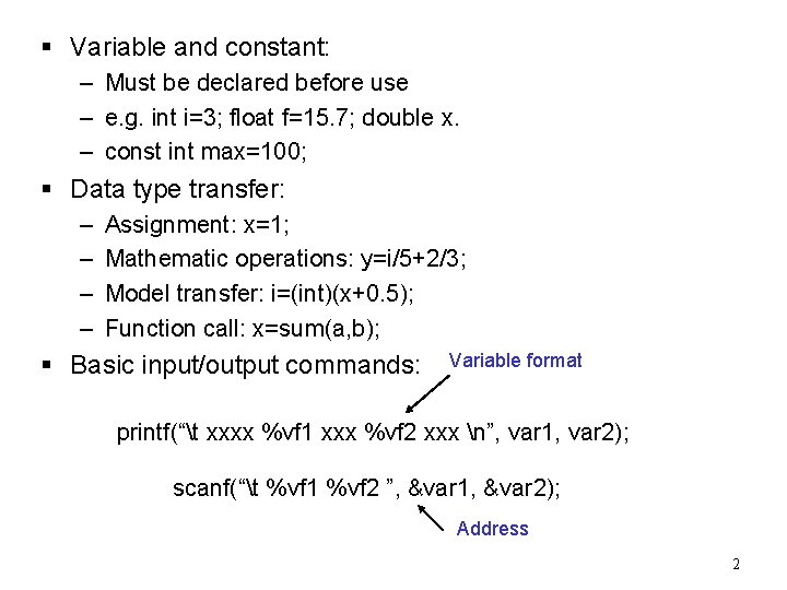 § Variable and constant: – Must be declared before use – e. g. int § Variable and constant: – Must be declared before use – e. g. int