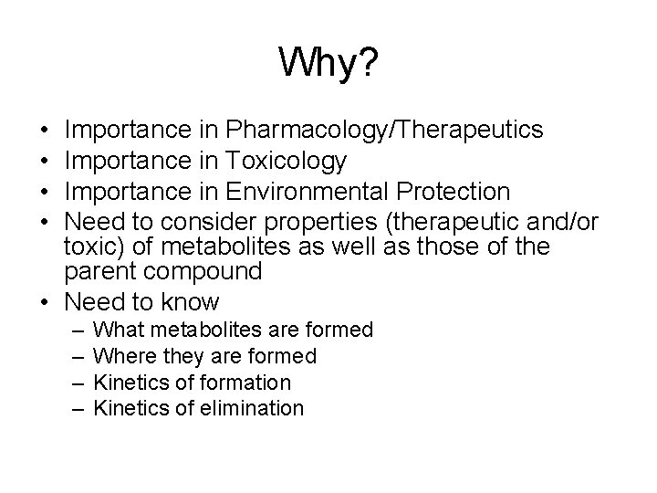 Why? • • Importance in Pharmacology/Therapeutics Importance in Toxicology Importance in Environmental Protection Need