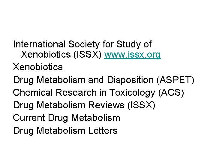 International Society for Study of Xenobiotics (ISSX) www. issx. org Xenobiotica Drug Metabolism and