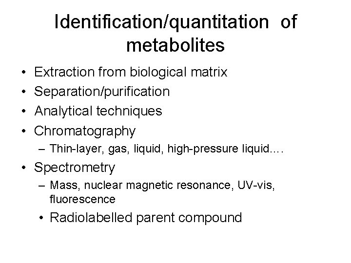 Identification/quantitation of metabolites • • Extraction from biological matrix Separation/purification Analytical techniques Chromatography –