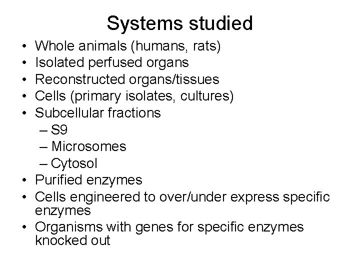 Systems studied • • • Whole animals (humans, rats) Isolated perfused organs Reconstructed organs/tissues