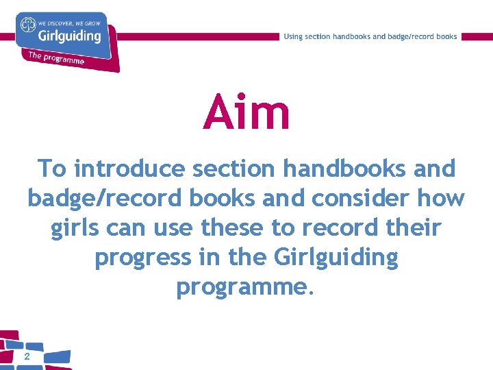 Aim To introduce section handbooks and badge/record books and consider how girls can use