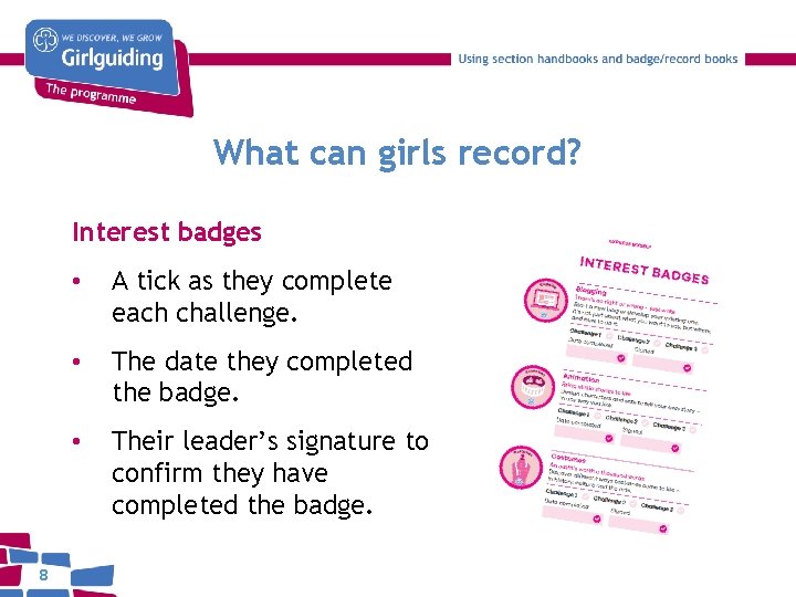 What can girls record? Interest badges 8 • A tick as they complete each