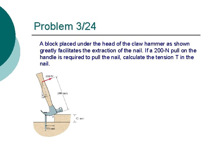 Problem 3/24 A block placed under the head of the claw hammer as shown