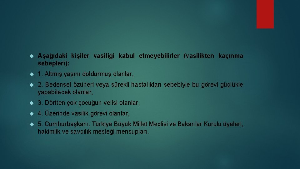  Aşağıdaki kişiler vasiliği kabul etmeyebilirler (vasilikten kaçınma sebepleri): 1. Altmış yaşını doldurmuş olanlar,