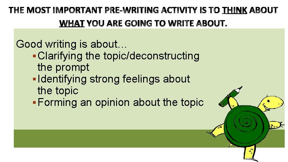Good writing is about… § Clarifying the topic/deconstructing the prompt § Identifying strong feelings