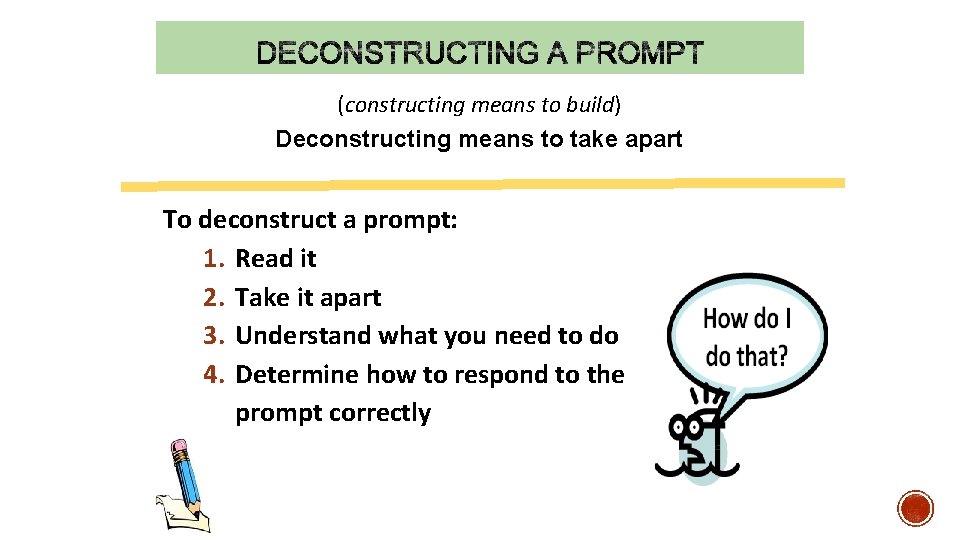 (constructing means to build) Deconstructing means to take apart To deconstruct a prompt: 1.