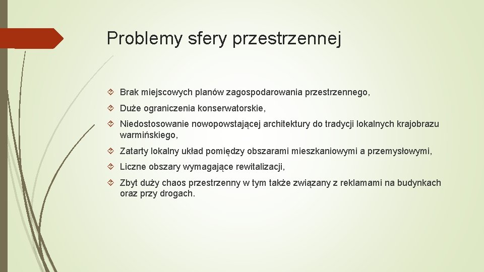 Problemy sfery przestrzennej Brak miejscowych planów zagospodarowania przestrzennego, Duże ograniczenia konserwatorskie, Niedostosowanie nowopowstającej architektury