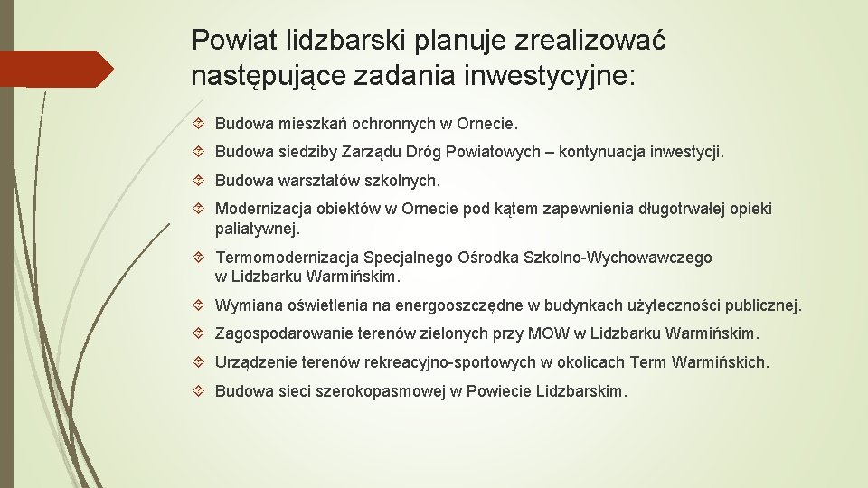 Powiat lidzbarski planuje zrealizować następujące zadania inwestycyjne: Budowa mieszkań ochronnych w Ornecie. Budowa siedziby