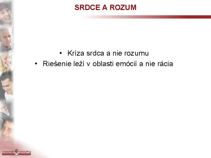 SRDCE A ROZUM • Kríza srdca a nie rozumu • Riešenie leží v oblasti