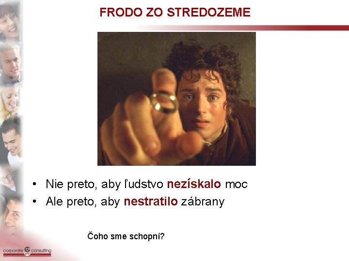 FRODO ZO STREDOZEME • Nie preto, aby ľudstvo nezískalo moc • Ale preto, aby