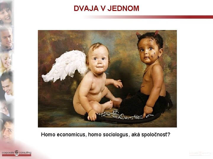 DVAJA V JEDNOM Homo economicus, homo sociologus, aká spoločnosť? 