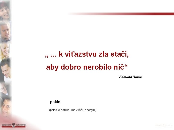 „. . . k víťazstvu zla stačí, aby dobro nerobilo nič“ Edmund Burke peklo