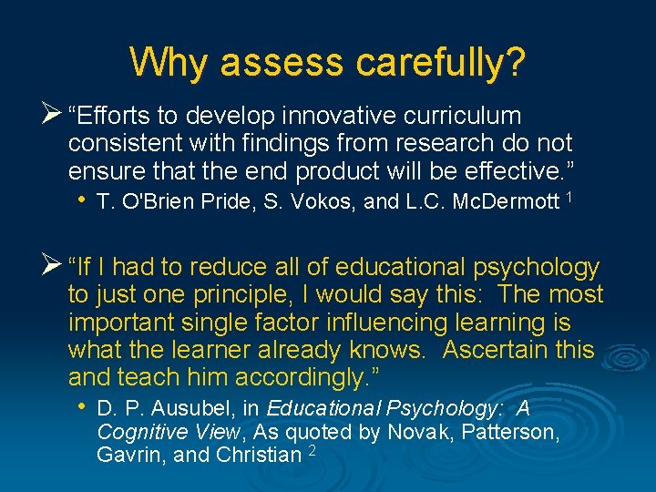 Why assess carefully? Ø “Efforts to develop innovative curriculum consistent with findings from research