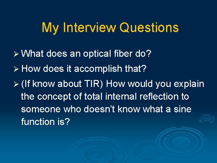 My Interview Questions Ø What does an optical fiber do? Ø How does it