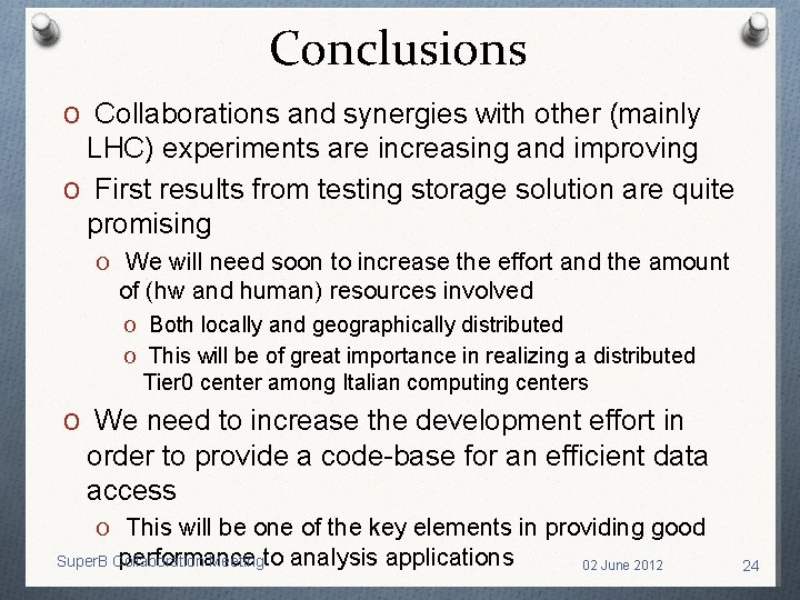 Conclusions O Collaborations and synergies with other (mainly LHC) experiments are increasing and improving