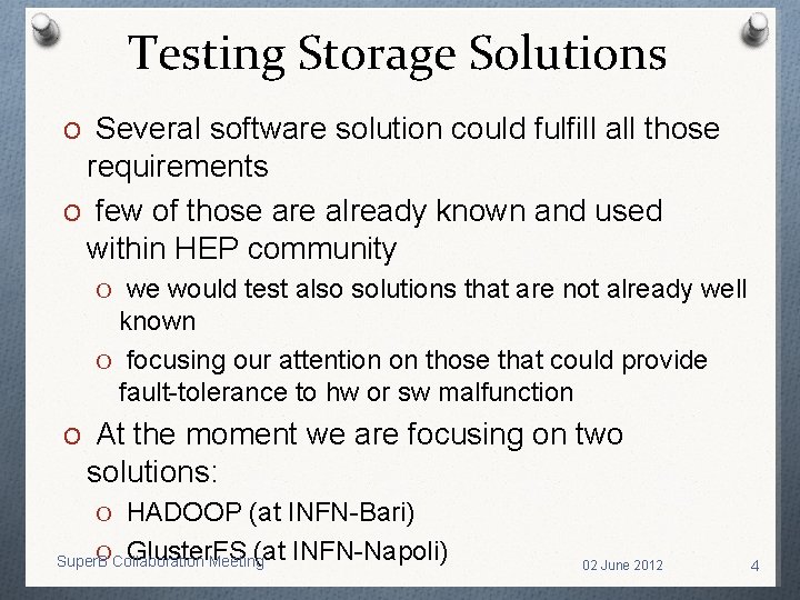 Testing Storage Solutions O Several software solution could fulfill all those requirements O few