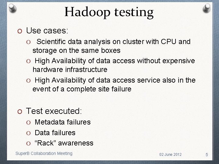 Hadoop testing O Use cases: O Scientific data analysis on cluster with CPU and