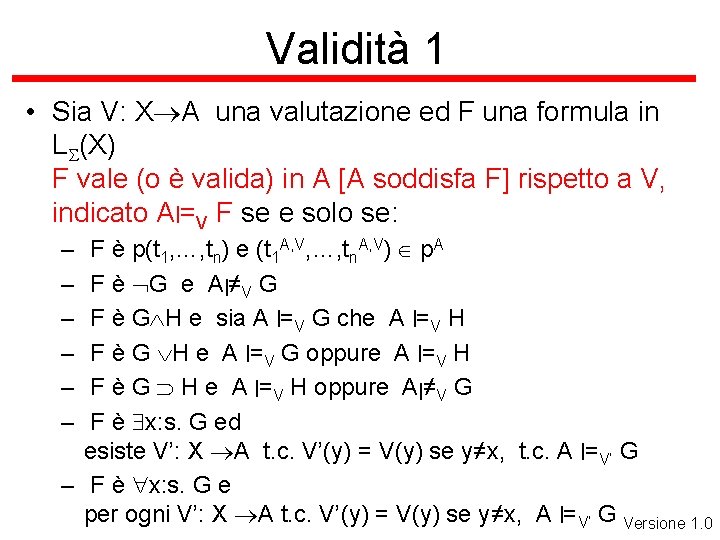 Validità 1 • Sia V: X A una valutazione ed F una formula in
