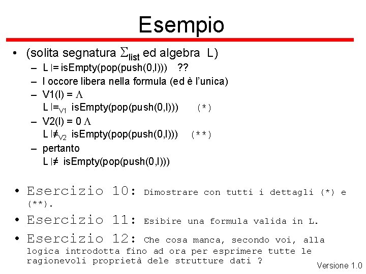 Esempio • (solita segnatura Slist ed algebra L) – L |= is. Empty(pop(push(0, l)))