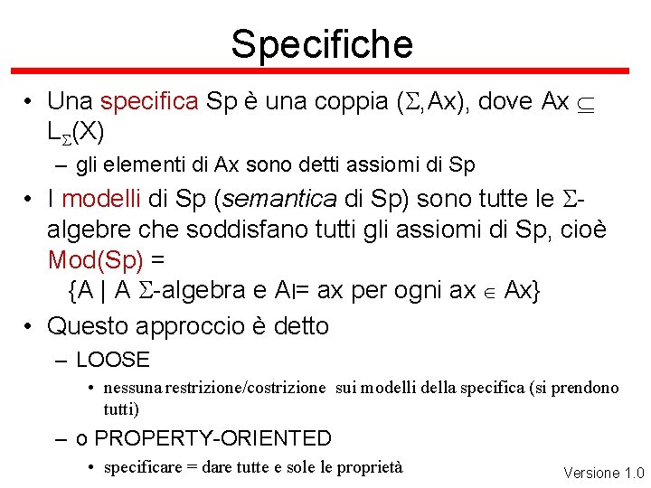 Specifiche • Una specifica Sp è una coppia (S, Ax), dove Ax LS(X) –