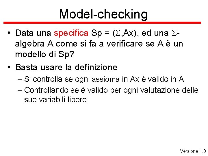 Model-checking • Data una specifica Sp = (S, Ax), ed una Salgebra A come