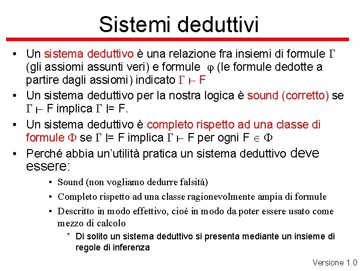 Sistemi deduttivi • Un sistema deduttivo è una relazione fra insiemi di formule G