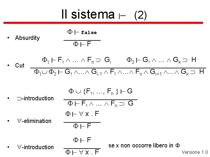 Il sistema |- (2) F |- false _____ • Absurdity • Cut F |-