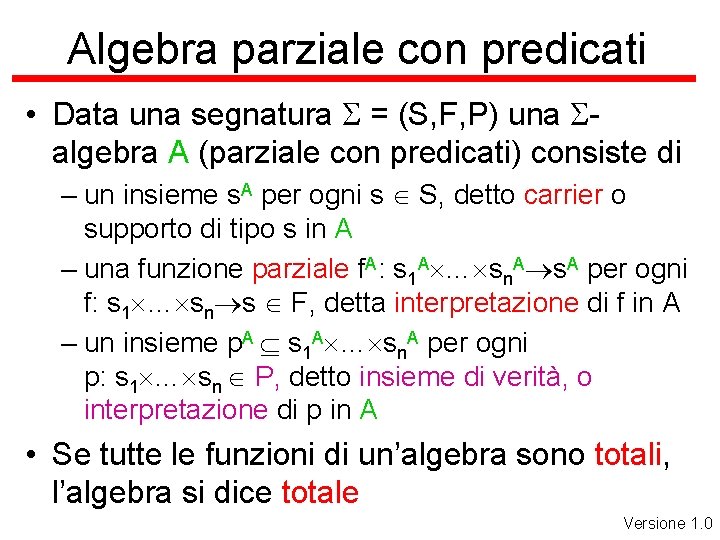 Algebra parziale con predicati • Data una segnatura S = (S, F, P) una