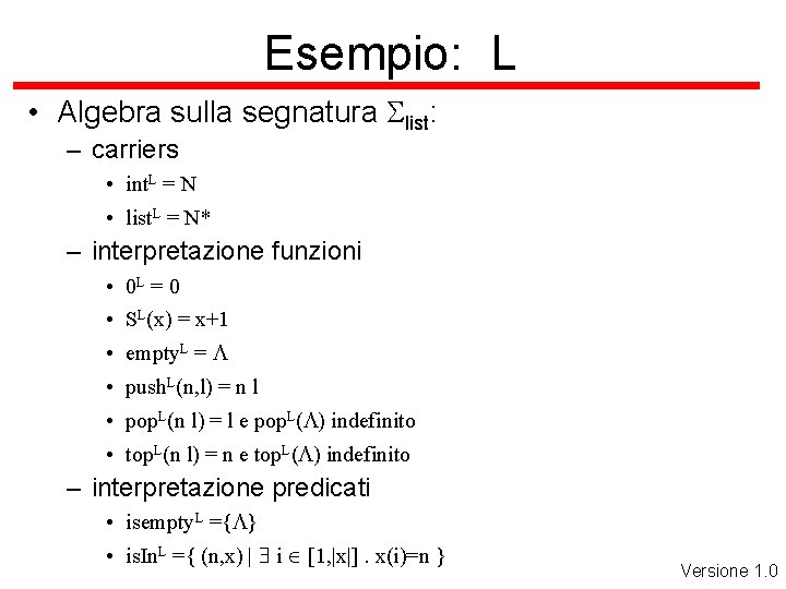 Esempio: L • Algebra sulla segnatura Slist: – carriers • int. L = N