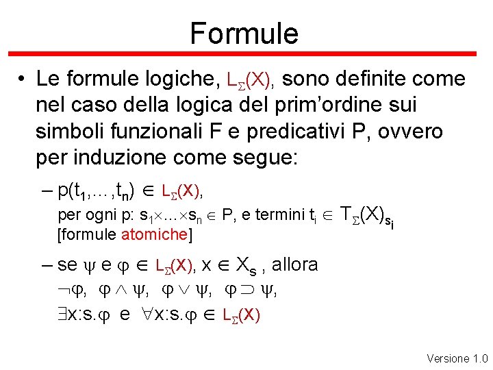 Formule • Le formule logiche, LS(X), sono definite come nel caso della logica del
