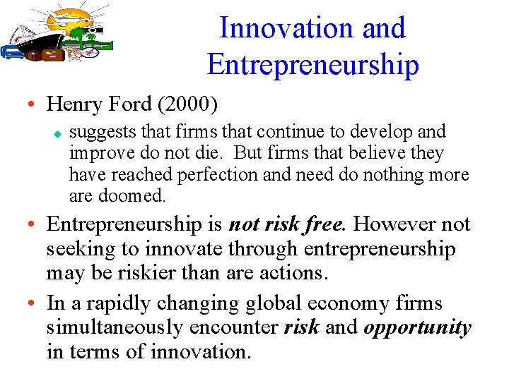 Innovation and Entrepreneurship • Henry Ford (2000) u suggests that firms that continue to