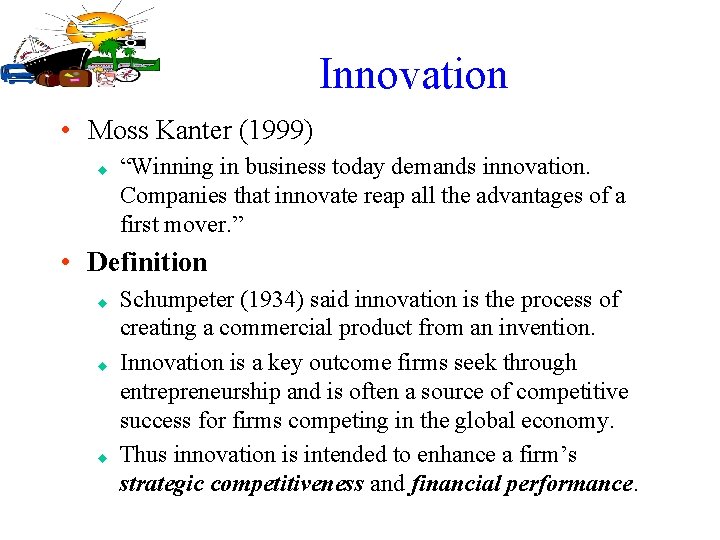 Innovation • Moss Kanter (1999) u “Winning in business today demands innovation. Companies that
