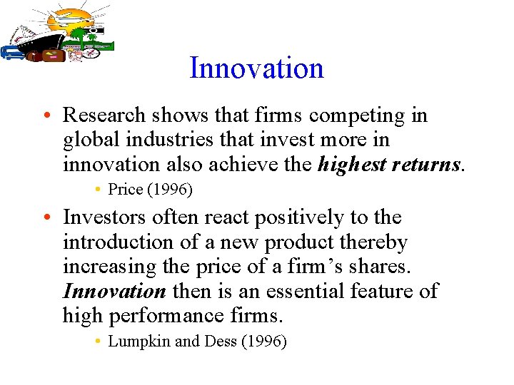 Innovation • Research shows that firms competing in global industries that invest more in