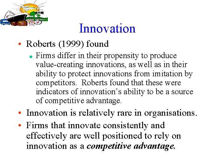 Innovation • Roberts (1999) found u Firms differ in their propensity to produce value-creating