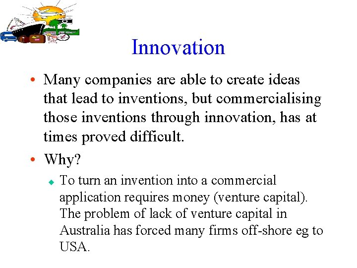 Innovation • Many companies are able to create ideas that lead to inventions, but