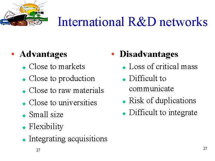 International R&D networks • Advantages u u u u Close to markets Close to