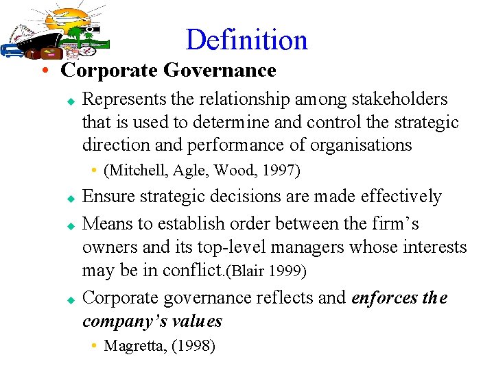 Definition • Corporate Governance u Represents the relationship among stakeholders that is used to