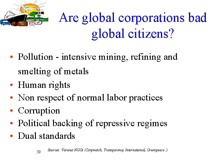 Are global corporations bad global citizens? • Pollution - intensive mining, refining and smelting