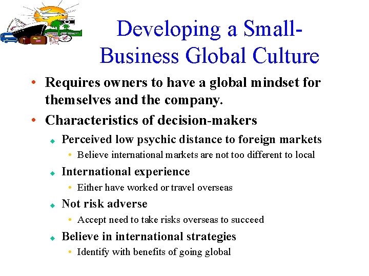 Developing a Small. Business Global Culture • Requires owners to have a global mindset
