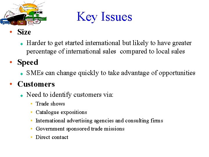 Key Issues • Size u Harder to get started international but likely to have