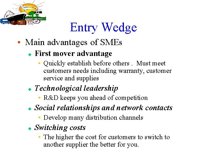 Entry Wedge • Main advantages of SMEs u First mover advantage • Quickly establish