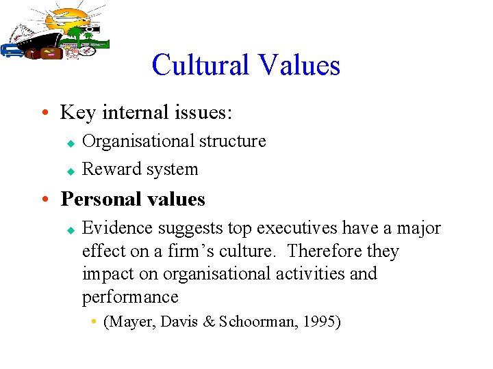 Cultural Values • Key internal issues: u u Organisational structure Reward system • Personal
