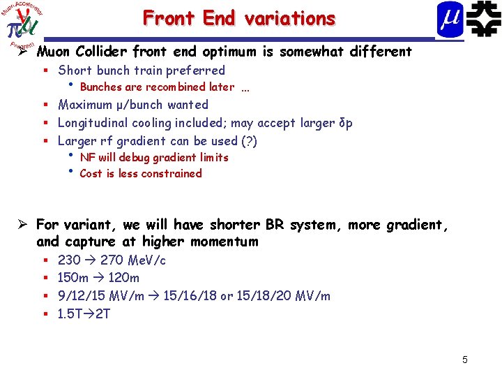 Front End variations Ø Muon Collider front end optimum is somewhat different § Short