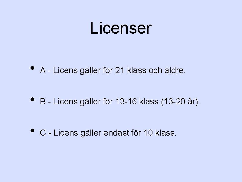 Licenser • A - Licens gäller för 21 klass och äldre. • B -