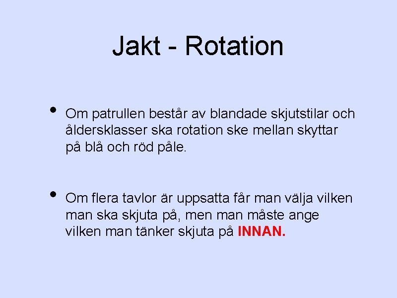 Jakt - Rotation • • Om patrullen består av blandade skjutstilar och åldersklasser ska