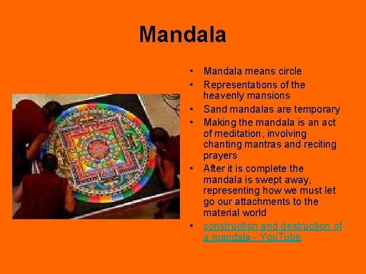 Mandala • Mandala means circle • Representations of the heavenly mansions • Sand mandalas Mandala • Mandala means circle • Representations of the heavenly mansions • Sand mandalas