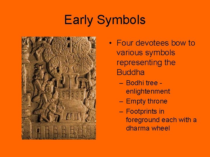Early Symbols • Four devotees bow to various symbols representing the Buddha – Bodhi Early Symbols • Four devotees bow to various symbols representing the Buddha – Bodhi